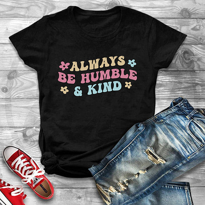 Always be humble & kind T shirt design graphic design illustration inspirational quote inspirational t shirt design logo quote t shirt t shirt design typo typography