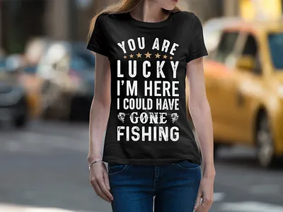 Fishing T-Shirt You're Lucky I'm Here I Could Have Gone Fishing amazon t shirts amazon t shirts design design fishing fishing t shirt fishing t shirt design fishing tshirt illustration tshirt tshirt art tshirt design tshirtlovers typography t shirt