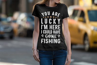 Fishing T-Shirt You're Lucky I'm Here I Could Have Gone Fishing amazon t shirts amazon t shirts design design fishing fishing t shirt fishing t shirt design fishing tshirt illustration tshirt tshirt art tshirt design tshirtlovers typography t shirt