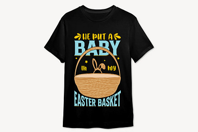He put a baby in my easter basket, T-shirt Design basket clipart easter easter t shirt