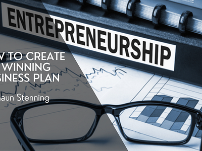 How to Create a Winning Business Plan business business plan entrepreneurship shaun stenning writing