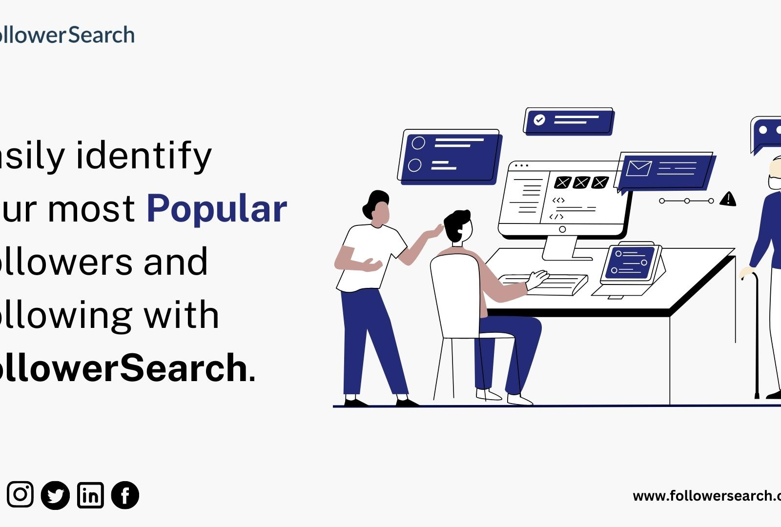 Identify your most popular followers with FollowerSearch. by