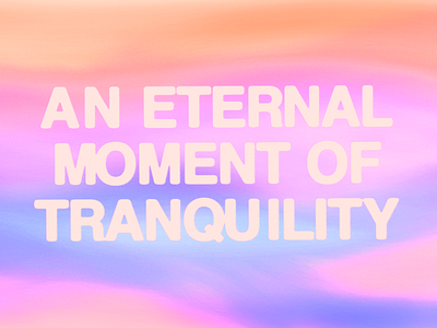 An Eternal Moment of Tranquility gradient graphic design typography