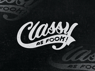 Classy As Fook! clasic classy custom lettering hand drawn hand lettering lettering logo logo type script tees tshirt design type design typography vintage