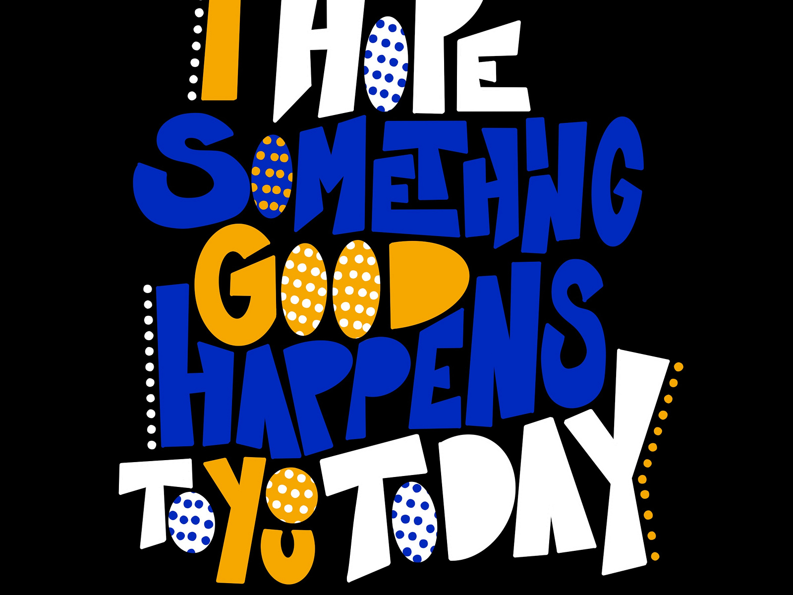 I Hope Something Good Happens To You Today Poster By Jessie Lipscomb On 