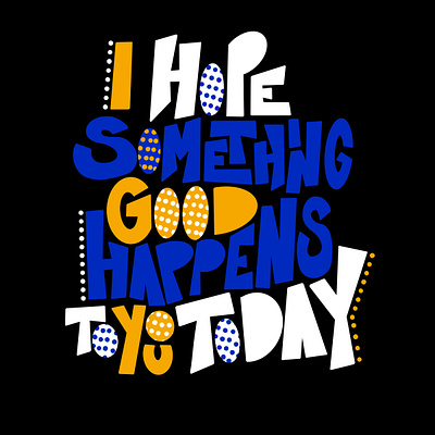 I Hope Something Good Happens To You Today Poster branding design typography
