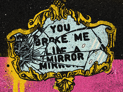 You Broke Me Like a Mirror illustration texture typography