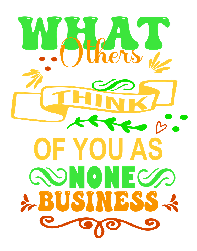What Others THINK OF YOU AS None BUSINESSTShirt Design by Mohammed