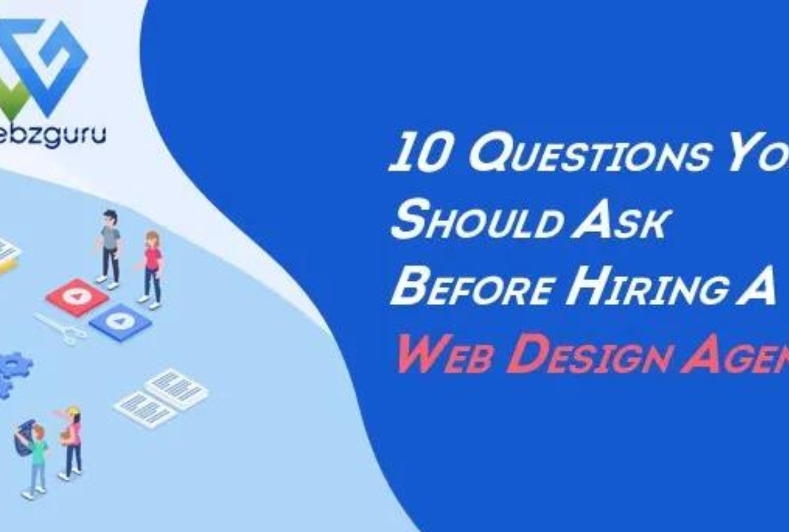 10 Questions You Should Ask Before Hiring A Web Design Agency By