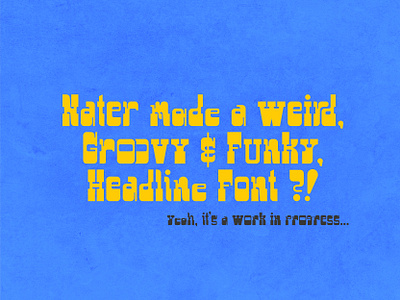 wip - Naterfont design font font design funky groovy odd retro throwback type typography vintage weird work in progress