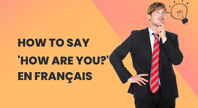 Saying 'How Are You?' en Français: Simple Phrases for Beginners how to say how are you in french