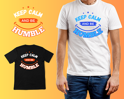 Keep Calm And Be HUMBLE T-shirt Design black t shirt branding design graphic design humble illustration keep calm keep calm and be humble mens t shirt popular popular t shirt print t shirt t shirt design t shirt print trending trending t shirt trending t shirt design typography white t shirt