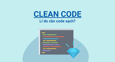 Clean Code là gì? 5 lý do tại sao bạn cần phải "code sạch" trong cleancodelagips cleancodeps phamsite tkbphamsite tkwps