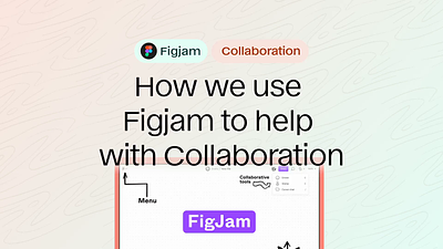 Figjam for Collaboration app design design agency feedback figjam figma process research review ui ux web website workshop