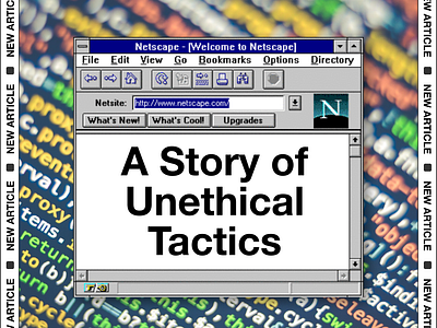 The Netscape-Microsoft Browser Wars: A Story of Unethical Tactic app article browser ethics http internet linkedin medium netscape product product design story strategy tactics ux www