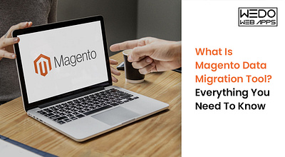 What Is Magento Data Migration Tool? Everything You Need To Know android app android application development app development services magento development