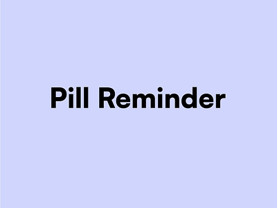 Pill Reminder Screen build designdrug watchmegrow design motion ui ux