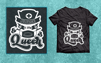 Nurse a little just above Queen T-shirt design. 2023 best 2022 branding design graphic design nurse day svg t shirt vector