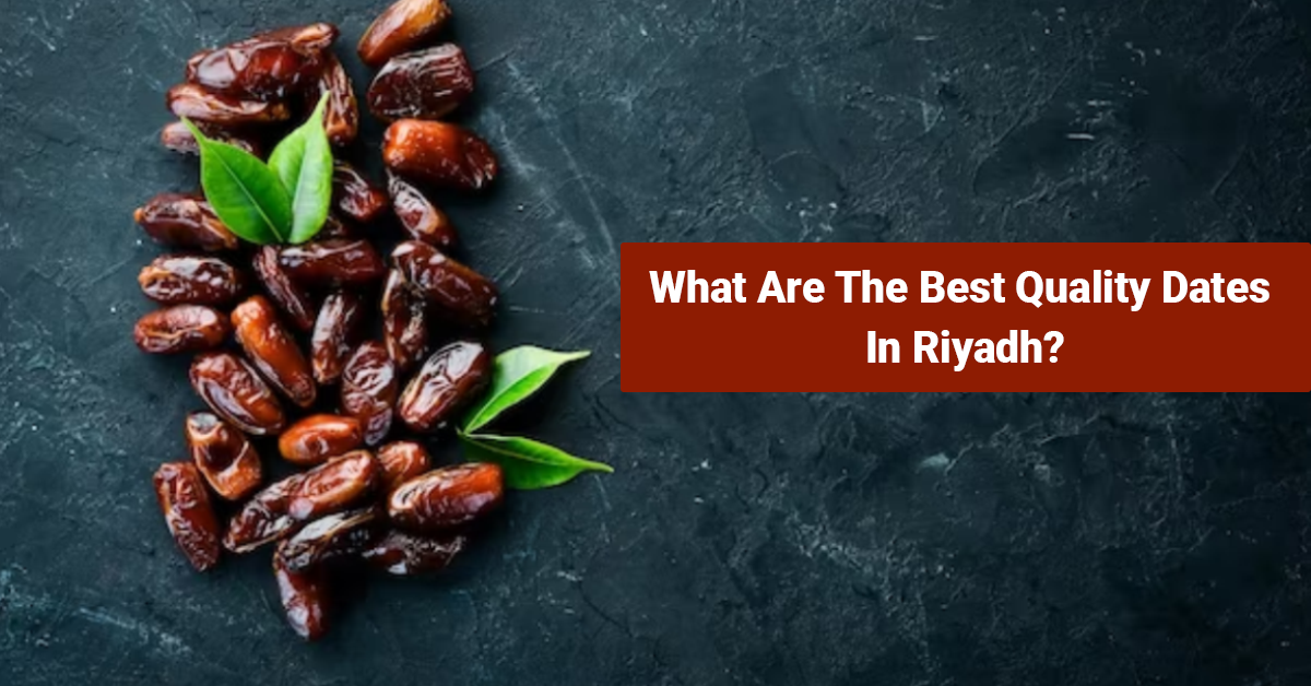 What Are The Best Quality Dates In Riyadh? by Premium Dates Riyadh on