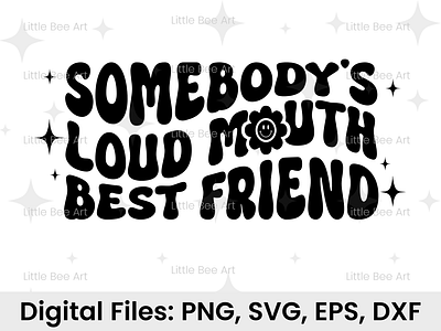 Somebody's loud mouth Best Friend SVG typography