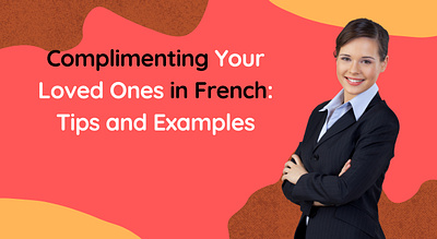 Complimenting Your Loved Ones in French: Tips and Examples romantic compliments in french