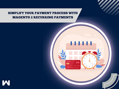Simplify Your Payment Process With Magento 2 Recurring Payments magento 2 recurring payments magento 2 subscription payments