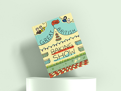If The Great British Baking Show were a book... book cover design graphic design illustration tvshow typography