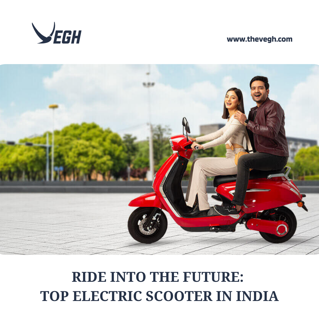 Ride into the Future Top Electric Scooter in India by Vegh Automobiles