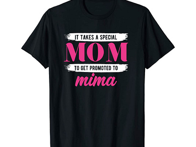 It TAKES A SPECIAL MOM TO Get Promoted To MIMA branding design graphic design illustration it take a logo mom mom 2023 mom day mother mother day mother day t shirt t shirt t shirt design typo mom typography typography mom ui ux vector