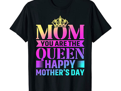Mom you are the queen happy mother's Day 3d animation branding graphic design logo mom mom design mom logo mom t shirt mother day mother day design mother day t shirt design mother day typography motion graphics ui