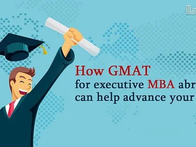 How GMAT For Executive MBA Abroad Help Advance Your Career mba abroad