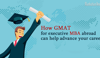 How GMAT For Executive MBA Abroad Help Advance Your Career mba abroad