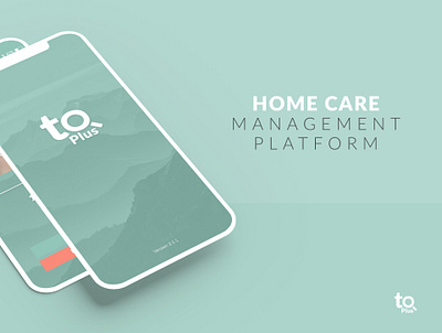 TO+ Home Care Management Platform art direction product design uxui design