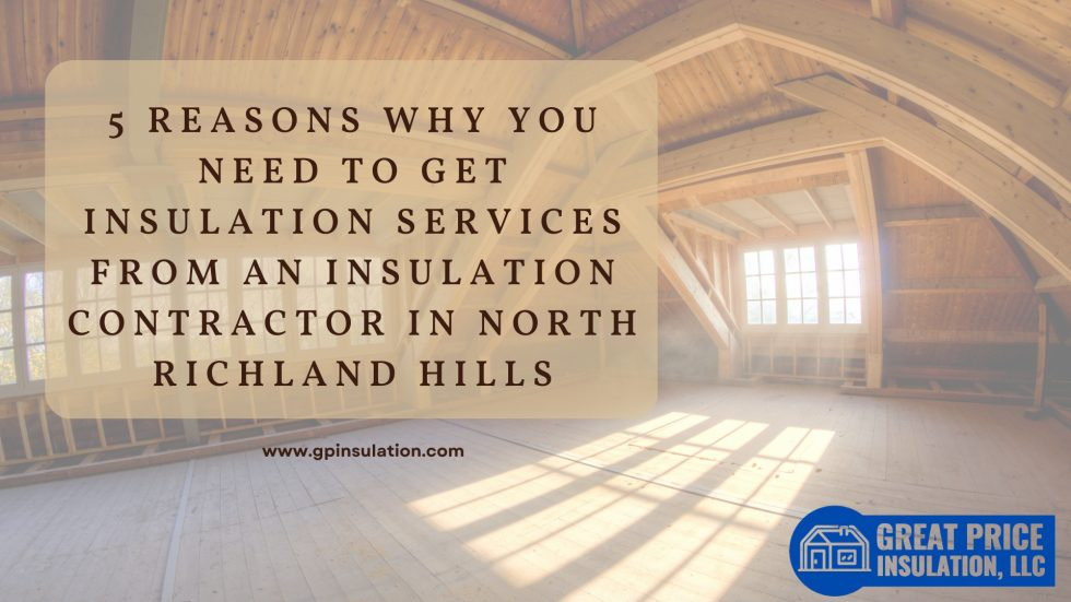 5 Reasons Why You Need to Get Insulation Services by Great Price