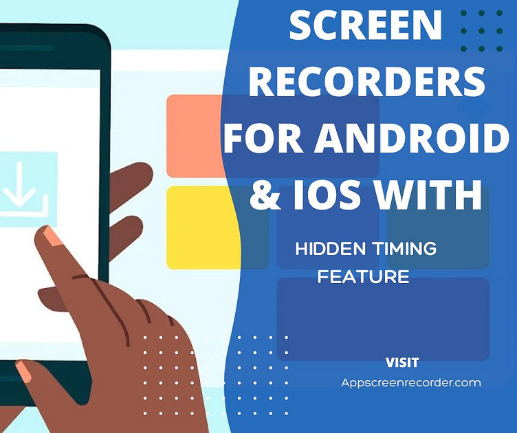 Screen Recorders for Android & iOS with Hidden Timing Feature by Screen