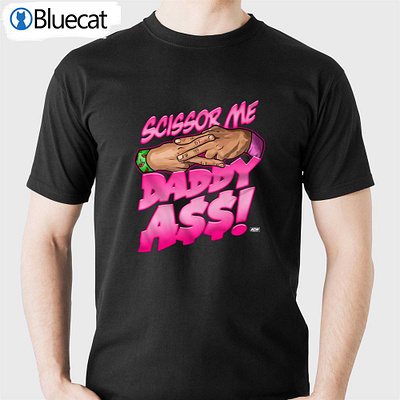 The Acclaimed Scissor Me Daddy Ass T-shirt