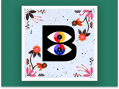 B — 36 Days of Type 36daysoftype b challenge daily eyes floral illustration poster type