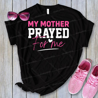 MOTHER'S T-SHIRT DESIGN active shirt clothing custom t shirt design graphic design illustration my mother prayed for me loving shirt tshirt