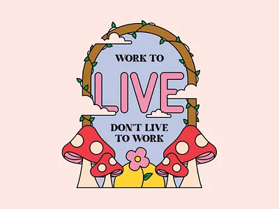 Work To Live 30 by 30 badge badge design cottagecore design challenge dont live to work flower forest live mushroom mushrooms sky spring sunset work work to live