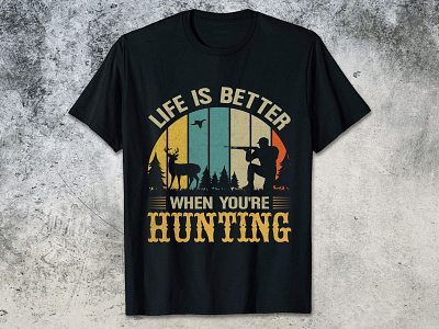 LIFE IS BETTER WHEN YOU'RE HUNTING funny hunting t shirt design hunting t shirt design hunting t shirt design 2023 man hunting t shirt design women hunting t shirt design