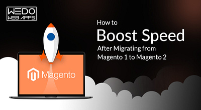 How To Boost Speed After Migrating From Magento 1 To Magento 2 android app android application development app development services magento development