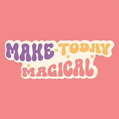 MAKE TODAY MAGICAL