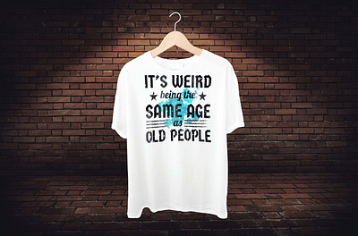 it's weird being the same age as old people T-Shirt Design branding design graphic design illustration old type t shirts t shirt design. tshirt typography vector white t shirt