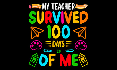 My Teacher Survived 100 Days Of Me T-shirt Design 100th days 100th days of school back to school childreen design education illustration student survived t shirt t shirt design teacher teachers typography vector world
