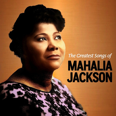 Mahalia Jackson • The Greatest Songs of Mahalia Jackson