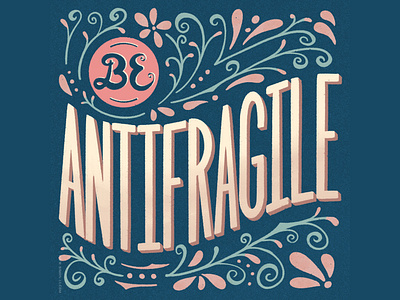 Be Antifragile antifragile floral foliage handlettering lettering