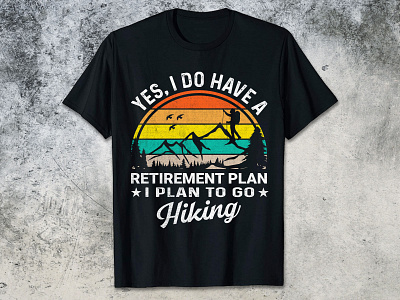 YES, I DO HAVE A RETIREMENT PLAN I PLAN TO GO HIKING hiking t shirt design hiking t shirt design 2023