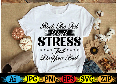Rock The Test Don't Stress Just Do Your Best. shirt design