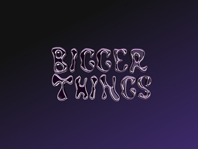 Bigger Things - Chrome typography 3d design illustration typography visual design