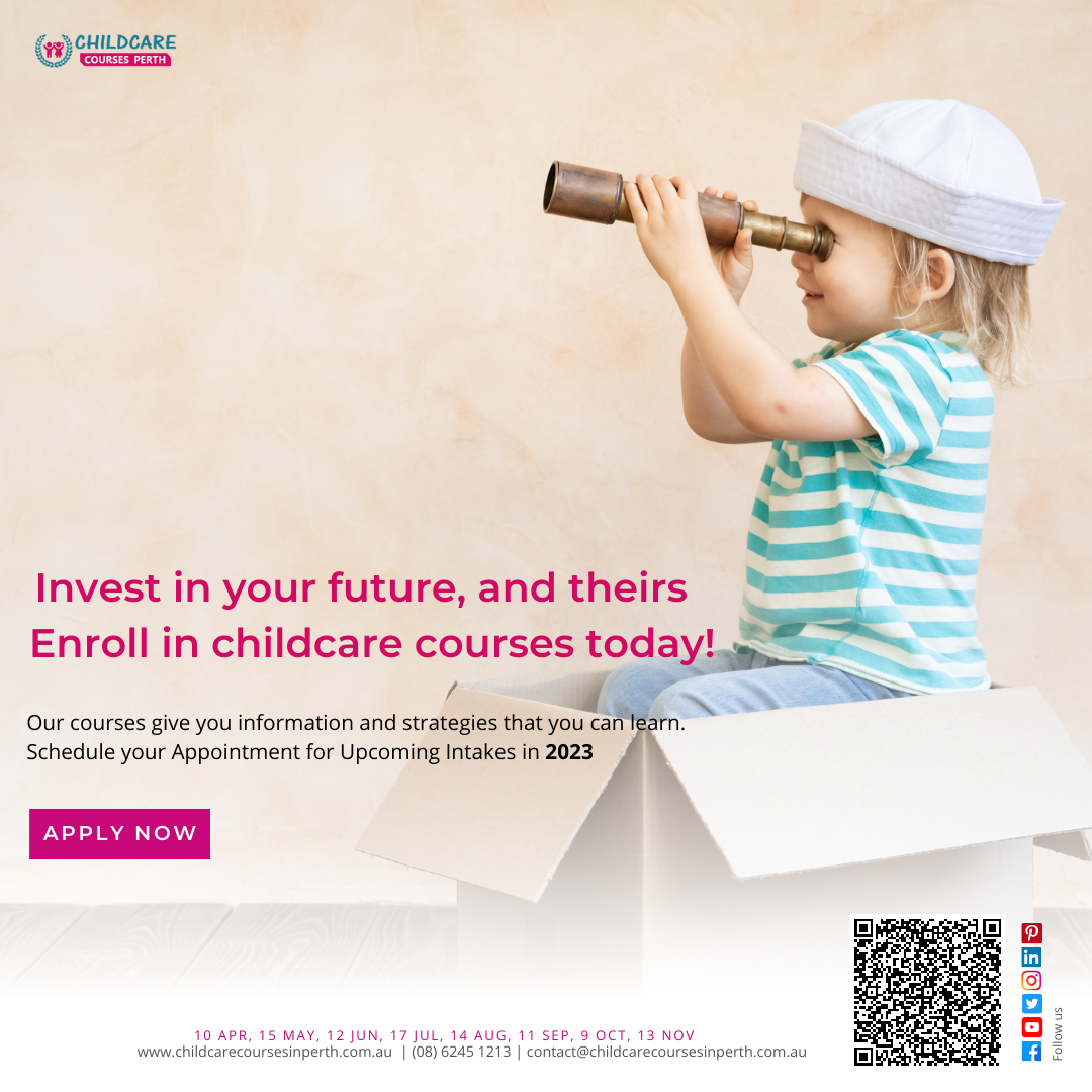 Invest in your future, and theirs Enroll in childcare courses to by